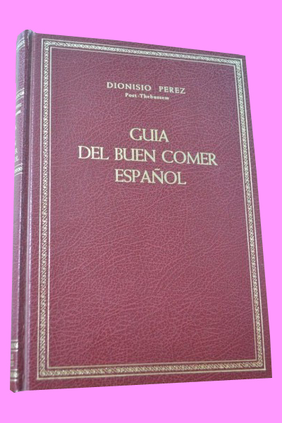 GUA DEL BUEN COMER ESPAOL. Inventario y loa de la cocina clsica de Espaa y sus regiones